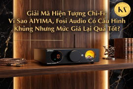 Giải Mã Hiện Tượng Chi-Fi: Vì Sao AIYIMA, Fosi Audio Có Cấu Hình Khủng Nhưng Mức Giá Lại Quá Tốt?
