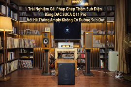 Trải Nghiệm Giải Pháp Ghép Thêm Sub Điện Bằng DAC SUCA Q11 Pro Với Hệ Thống Amply Không Có Đường Sub Out