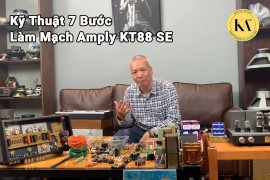 Kỹ Thuật 7 Bước Làm Mạch Amply KT88 SE
