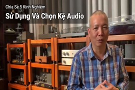 Chia Sẻ 5 Kinh Nghiệm Sử Dụng Và Chọn Kệ Audio