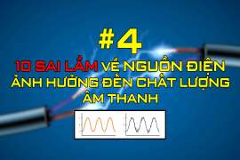 10 Sai lầm thường gặp về nguồn điện ảnh hưởng đến chất lượng âm thanh