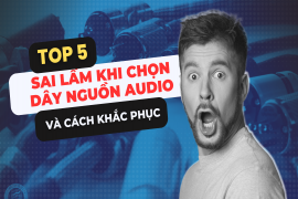 5 Sai lầm thường gặp khi chọn dây nguồn cho hệ thống audio và cách khắc phục