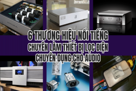 6 Thương Hiệu Nổi Tiếng Chuyên Làm Thiết Bị Lọc Điện Chuyên Dụng Cho Audio