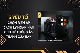 6 Yếu Tố Chọn Biến Áp Cách Ly Hoàn Hảo Cho Hệ Thống Âm Thanh Của Bạn