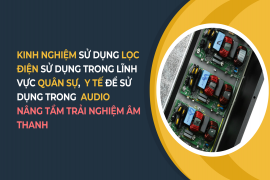 Kinh nghiệm Sử dụng Lọc Điện sử dụng trong lĩnh vực Quân Sự, Y Tế để sử dụng trong Audio: Nâng Tầm Trải Nghiệm Âm Thanh