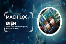 Mạch lọc điện - Bí quyết cho nguồn điện sạch và âm thanh hoàn hảo