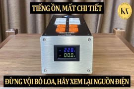 Tiếng Ồn, Mất Chi Tiết - Đừng Vội Bỏ Loa, Hãy Xem Lại Nguồn Điện