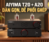 Đánh Giá Chi Tiết Combo AIYIMA T20 & A20: Khi Chi-Fi Tái Định Nghĩa Chuẩn Mực Hi-Fi